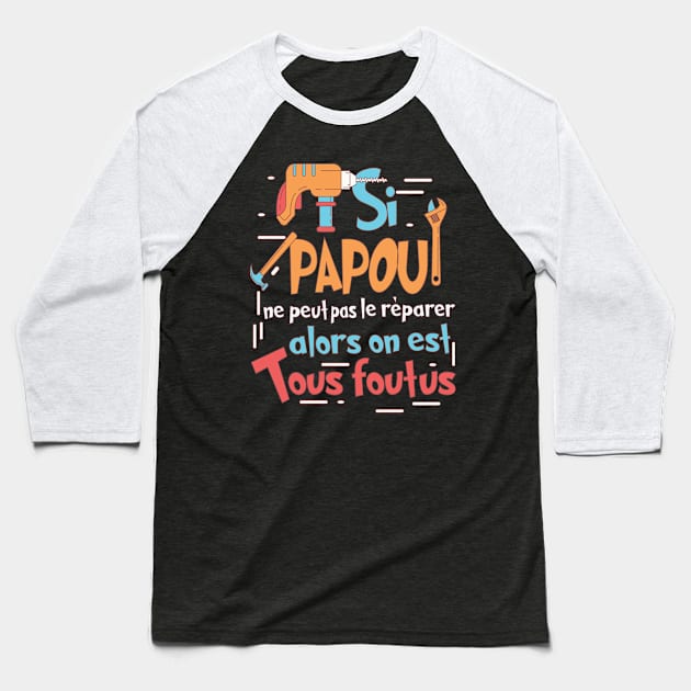 SI PAPOU NE PEUT PAS LE RÉPARER Baseball T-Shirt by savariya